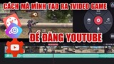 Cách Mà Mình Tạo Ra 1 Video Free Fire Đăng Youtube, Cách Làm Như Thế Nào?