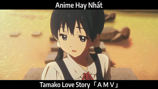 Tamako Love Story「ＡＭＶ」Hay Nhất