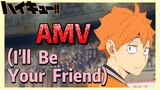 [ไฮคิว!! คู่ตบฟ้าประทาน] AMV  | (I'll  Be  Your  Friend)