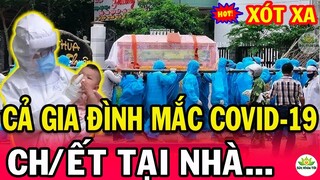 🛑XÓT XA: Cả Gia Đình nhjễm Covid, Ch/ết Tại Nhà - Duy Nhất Đứa Cháu 8T Nhjễm Bệnh Còn Sốnq