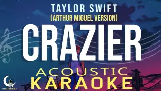 CRAZIER - Arthur Miguel ( Taylor swift Original ) ( Acoustic Karaoke )