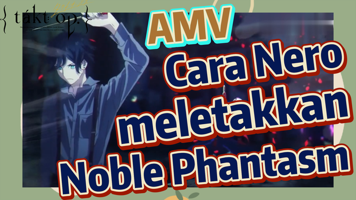 [Takt Op. Destiny] AMV | Cara Nero meletakkan Noble Phantasm