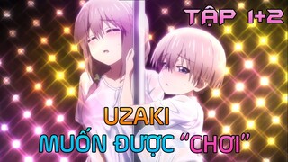 Tóm Tắt Anime: " Uzaki Thích Được Chơi " | Phần 1/6 | Tóm Tắt Anime Hay