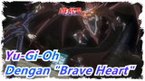 [Yu-Gi-Oh] Buka sisi gelap dimensi dengan lagu "Brave Heart"!!
