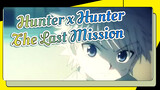 [Hunter x Hunter AMV] The Last Mission