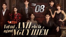 Với Tôi Anh Chỉ Là Người Nguy Hiểm - Tập 08 | Lồng Tiếng TodayTV
