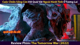 Cuộc Chiến Sống Còn Với Quái Vật Ngoài Hành Tinh Ở Tương Lai | Review Phim The Tomorrow War (2022)