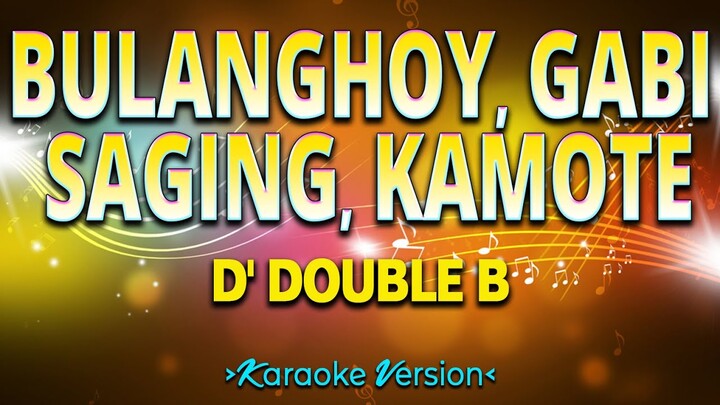 Bulanghoy, Gabi, Saging, Kamote - D' Double B [Karaoke Version]