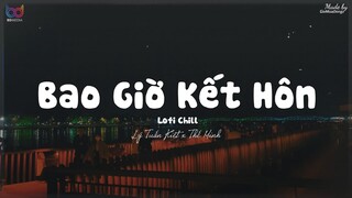 Bao Giờ Kết Hôn ( Lofi Ver ) - Lý Tuấn Kiệt x Thế Minh | đi đâu ai cũng hỏi tới bao giờ mày kết hôn