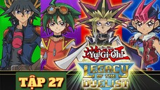 VUA TRÒ CHƠI YU-GI-OH TẬP 27 THUYẾT MINH