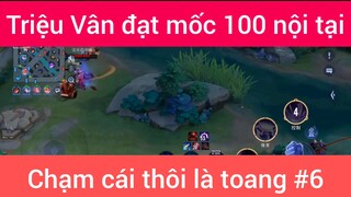 Triệu Vân đạt mốc 100 nội tại chạm cái thôi là toang #6