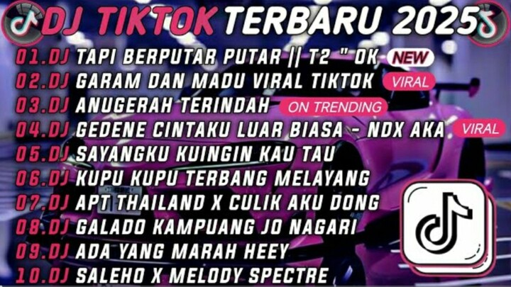 DJ TIKTOK TERBARU 2025 🎵 DJ TAPI BERPUTAR PUTAR | T2 "OK🎵 DJ GARAM DAN MADU VIRAL TIKTOK  FULL ALB