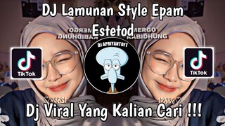 DJ LAMUNAN STYLE EPAM ESTETOD VIRAL TIK TOK TERBARU 2024 !