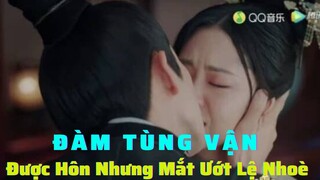 Cẩm Tâm Tựa Ngọc: Chung Hán Lương “Ngấu Nghiến” Hôn Vợ , Đàm Tùng Vận Mắt Ướt Lệ Nhoè