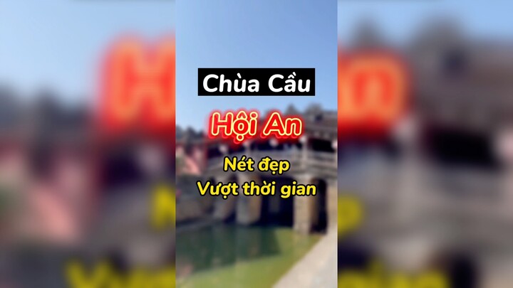 Cùng mình tham quan Chùa cầu nào!