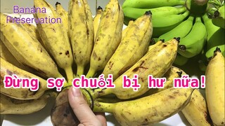 Bỏ túi ngay 4 Cách bảo quản Chuối Chín để dành ăn mà không sợ bị hư- để được Nguyên Năm vẫn ngon