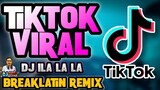 TIKTOK VIRAL | DJ ILA LA LA Breaklatin Remix 2022