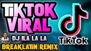 TIKTOK VIRAL | DJ ILA LA LA Breaklatin Remix 2022