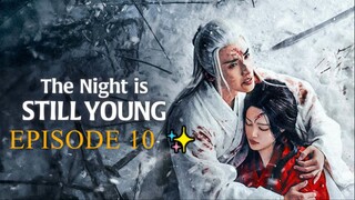 The Night Is Still Young (2024) - EPISODE 10 [ENG] ✨