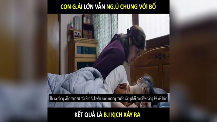 #Review Phim| Con gái lớn vẫn ngủ chung với bố kết quả là bi kịch xảy ra p2