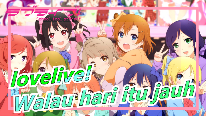 lovelive!|μ's, kita pasti bertemu lagi,walau hari itu jauh. Untuk yang mencintai μ's!