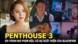 Penthouse 3: Oh Yoon Hee phản bội khiến khán giả ngỡ ngàng, có thêm sự xuất hiện của BlackPink?