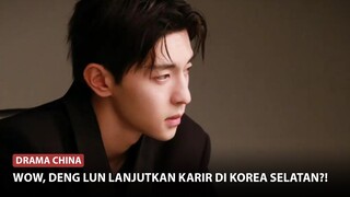 Deng Lun Akan Lanjutkan Karir di Korea Selatan? | Fakta Ren Jialun Lawan Main Dilraba 🎥