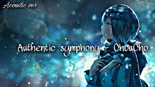 【 Authentic symphony 】ChouCho - Lyrics ~ Acoustic ver