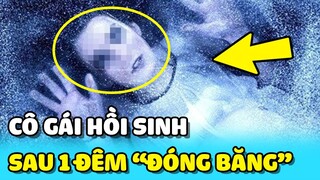 💥Cô gái HỒI SINH KỲ DIỆU sau một đêm BỊ ĐÓNG BĂNG khiến y học không thể lý giải | TIN GIẢI TRÍ