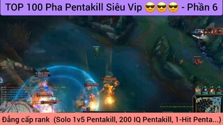 TOP 100 Pha Pentakill Siêu Vip 😎😎😎 - Phần 6