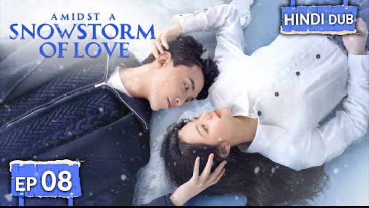 AMIDST A SNOWSTORM OF LOVE【HINDI DUBBED 】Full Episode 08  Chinese Drama In Hindi @kdramahindi.com