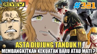 [REVIEW] ASTA DIUJUNG TANDUK❗| MEMBANGKITKAN KEKUATAN BARU ATAU MATI❓ | REVIEW BLACK CLOVER 321