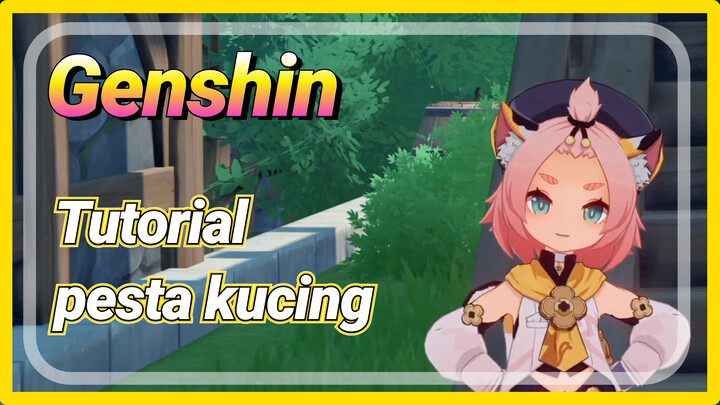 [Genshin, Tutorial] Tutorial pesta kucing