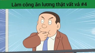 Làm công ăn lương thật vất vả p4