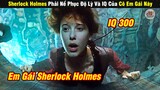 Review Phim | Cô Em Gái Sherlock Holmes Thiên Tài Giải Mã | Tóm Tắt Phim