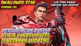 PERTARUNGAN DASYAT LUO FENG RANAH UNIVERS MELAWAN KELUARGA NOLAN | SWALLOWED STAR | EPS 125