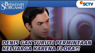 Denis Gak Turuti Permintaan Keluarga karena Flora?! | Bidadari Surgamu - Episode 295