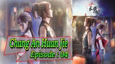 Eps - 04| Chang An Huan Jie Sub indo