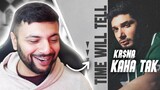 Pakistani Reacts to KR$NA - KAHA TAK | Time Will Tell EP