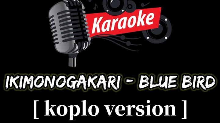 [KARAOKE] Ikimono Gakari - BLUE BIRD [Koplo Version]