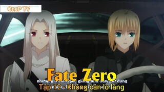 Fate Zero Tập 12 - Không cần lo lắng