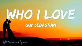 Guy Sebastian - Who I Love (Lyrics)