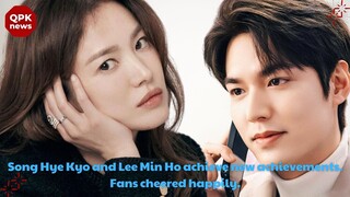 Song Hye Kyo and Lee Min Ho achieve new achievements.  Fans cheered happily! -   QPK news