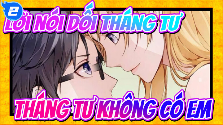 [Lời nói dối tháng Tư / Lemon / Buồn] Tháng tư không có em sắp kết thúc rồi_2