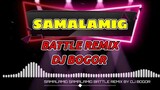 SAMALAMIG SAMALAMIG BATTLE REMIX BY DJ BOGOR