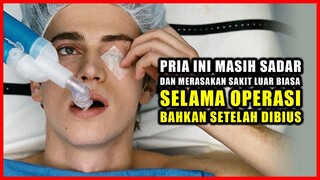 PRIA INI MASIH SADAR DAN MERASAKAN SAKIT LUAR BIASA SELAMA OPERASI BAHKAN SETELAH DIBIUS