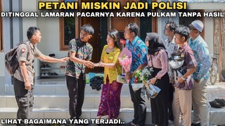 PETANI MISKIN JADI POLISI, DITINGGAL LAMARAN OLEH PACARNYA KARENA PULANG KAMPUNG TANPA HASIL !!