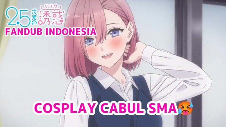 [FANDUB INDONESIA] Cosplay Cabul SMA 🥵 - 2.5-jigen No Ririsa | 2.5 Dimensional Seduction