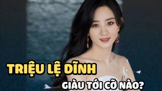 Triệu Lệ Dĩnh giàu có đến cỡ nào?