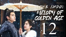 🇨🇳EP12 [SUB INDO] Melody of Golden Age (2024)